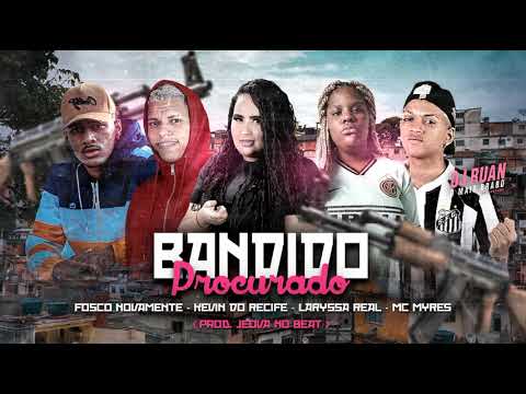 KEVIN DO RECIFE, FOSCO NOVAMENTE & LARISSA REAL PART MYRES (PROD:JEOVÁ NO BEAT) - BANDIDO PROCURADO