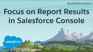 How to Focus on Report Results in Salesforce Console | Salesforce