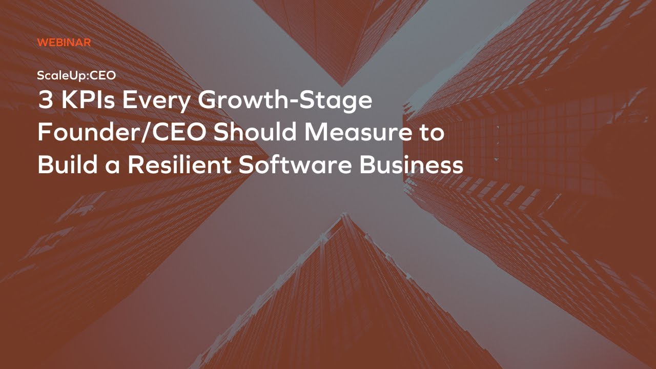 ScaleUp:CEO - 3 KPIs Every Growth-Stage Founder/CEO Should Measure