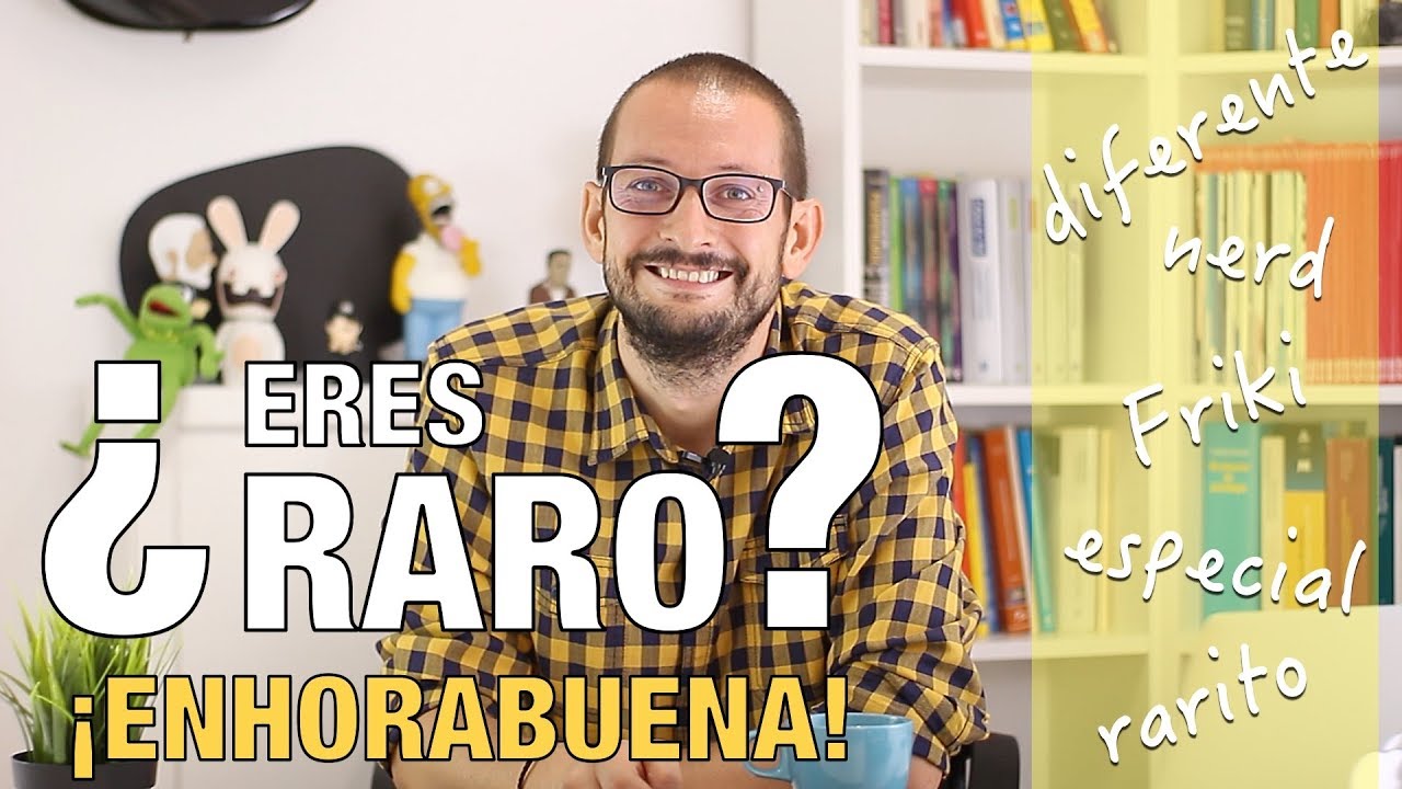 ¿Eres raro ¡Enhorabuena!