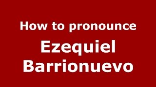 How to pronounce Ezequiel Barrionuevo