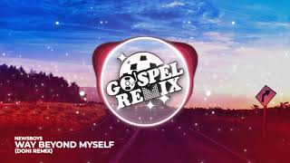 Newsboys - Way Beyond Myself (DONI Remix) [Future Bass Gospel]
