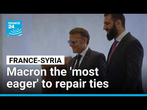 'France stands by Syria's side': Macron 'most enthusiastic in Europe' to repair ties
