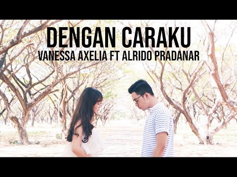 Dengan Caraku - Arsy Widianto, Brisia Jodie (Cover by Vanessa Axelia ft Alrido Pradanar)