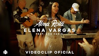 Elena Vargas feat. Los Yakis - Alma rota (Videoclip Oficial)