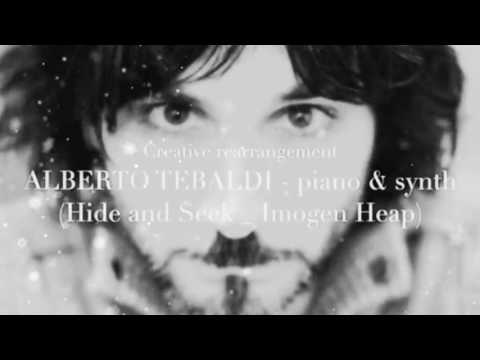 Creative rearrangement by Alberto Tebaldi​ - piano & synth (Hide and Seek _ Imogen Heap)