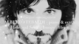 Creative rearrangement by Alberto Tebaldi​ - piano & synth (Hide and Seek _ Imogen Heap)