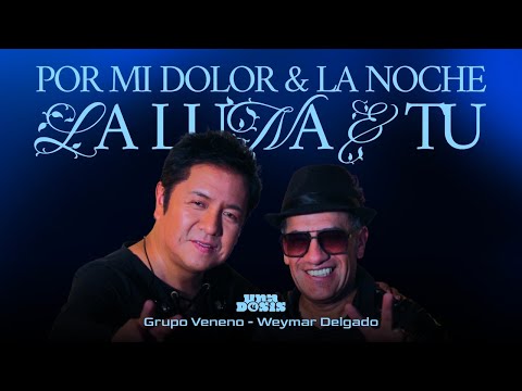 Grupo Veneno - Por Mi Dolor & La Noche La Luna Y Tú ft. Weymar Delgado