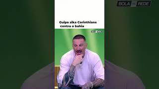 Guipa: “Corinthians AMAÇANDO o Bahia”, e logo depois zika o Timão