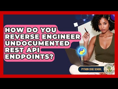 How Do You Reverse Engineer Undocumented Rest Api Endpoints Python Code School