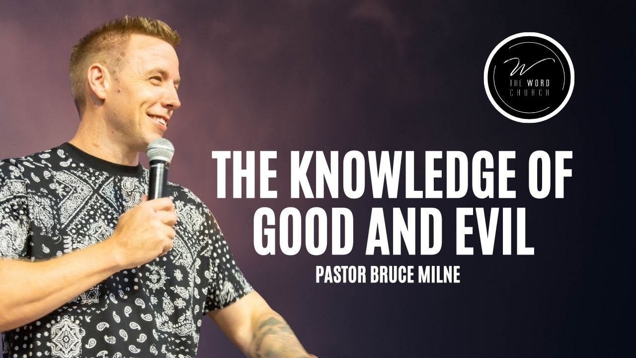 The Knowledge of Good and Evil | Bruce Milne | The Word Church