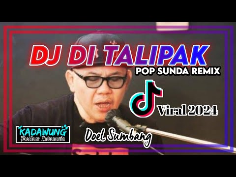 DJ DI TALIPAK - Doel Sumbang || Lagu Dj Sunda Viral 2024