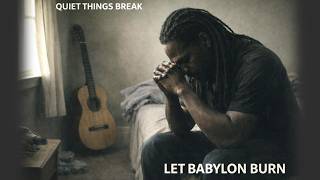 Let Babylon Burn - Quiet things Break