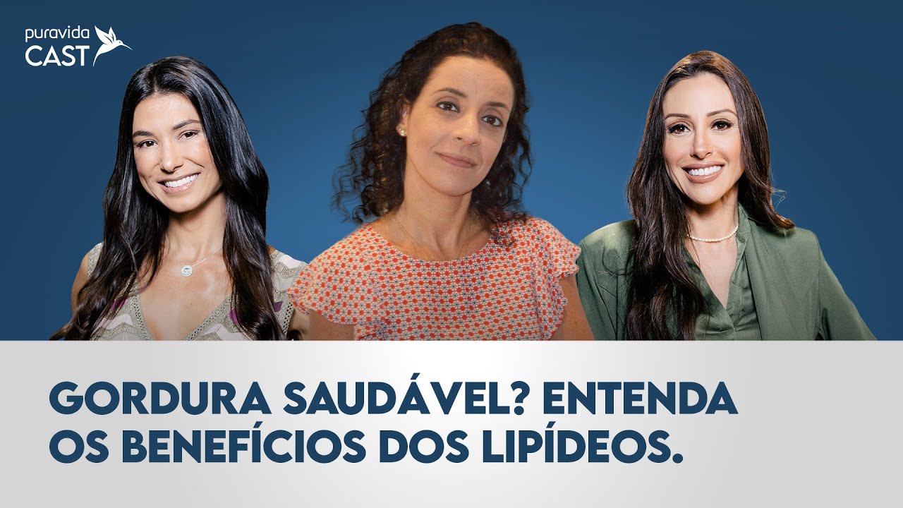 Gordura saudável? Entenda os benefícios dos lipídeos | Ana Beatriz Baptistella | #PuravidaCAST 109