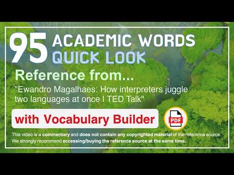 95 Academic Words Quick Look Ref from "How interpreters juggle two languages at once | TED Talk"