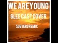 We Are Young - Glee Cast ($ubzer0 Remix) 