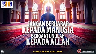 Download lagu Don't Hope in Man, Depend on Allah | Khalid Basalamah mp3