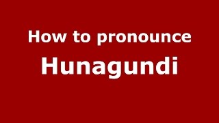 How to pronounce Hunagundi
