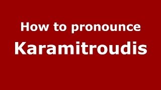 How to pronounce Karamitroudis