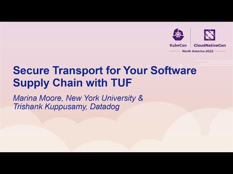 Secure Transport for Your Software Supply Chain with TUF - Marina Moore & Trishank Kuppusamy