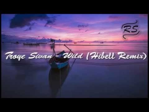 Troye Sivan - Wild (Hibell Remix)