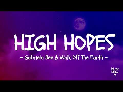 High Hopes - ⋆｡ ﾟ☁︎｡ ⋆-  Gabriela Bee & Walk Off The Earth - Lyrics 