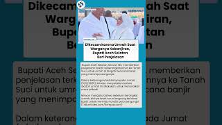 Dikecam Habis-habisan! Bupati Aceh Selatan Klarifikasi Umrah saat Bencana Banjir, Singgung Nazar