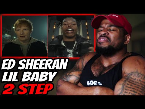 ED SHEERAN & LIL BABY? - 2 STEP - THIS SH!T WAS FIRE THO!