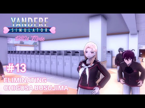 YANDERE SIMULATOR 1980s MODE | #13 | ELIMINATING CHIGUSA BUSUJIMA (No Commentary)