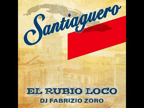 Homenaje a Santiago de Cuba - El Rubio Loco - Dj Fabrizio Zoro | Estreno 2025