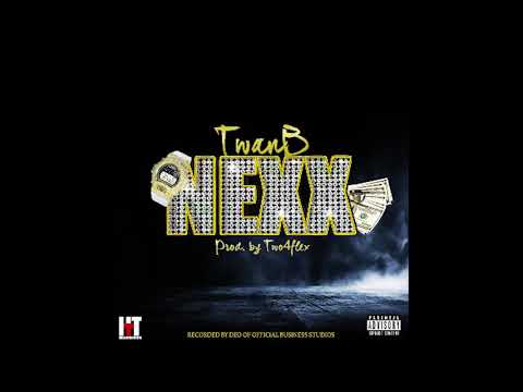 Twan B - "Nexx" (Exclusive - Official Audio )