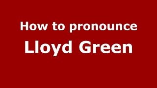 How to pronounce Lloyd Green