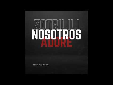 ZOTRILILI x ADORE - Nosotros