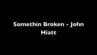 Somethin Broken - John Hiatt