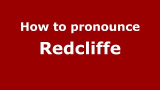 How to pronounce Redcliffe