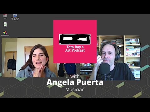 Angela Puerta: Music and Community - Tom Ray's Art Podcast 201129