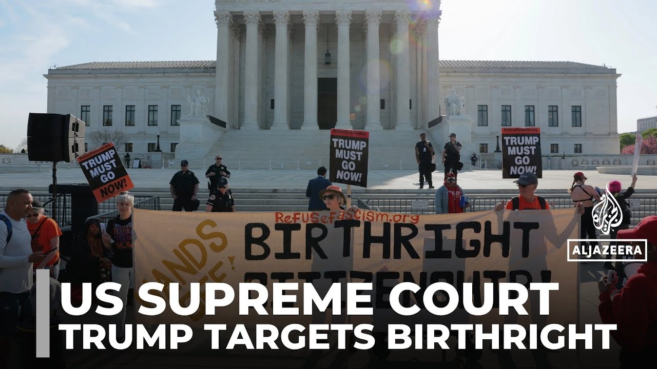 US Supreme Court weighs Trump move to end birthright citizenship