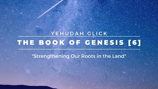 Yehudah Glick: Strengthening Our Roots in the Land [Book of Genesis 6]