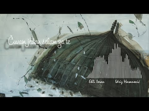 Idriz Hasanović / Ehli Iman - Čuvam jedan selam za te [ 2019 ]