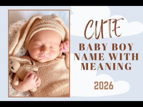BEAUTIFUL AND CUTE BABY BOY NAMES FOR YOUR LITTLE ONE