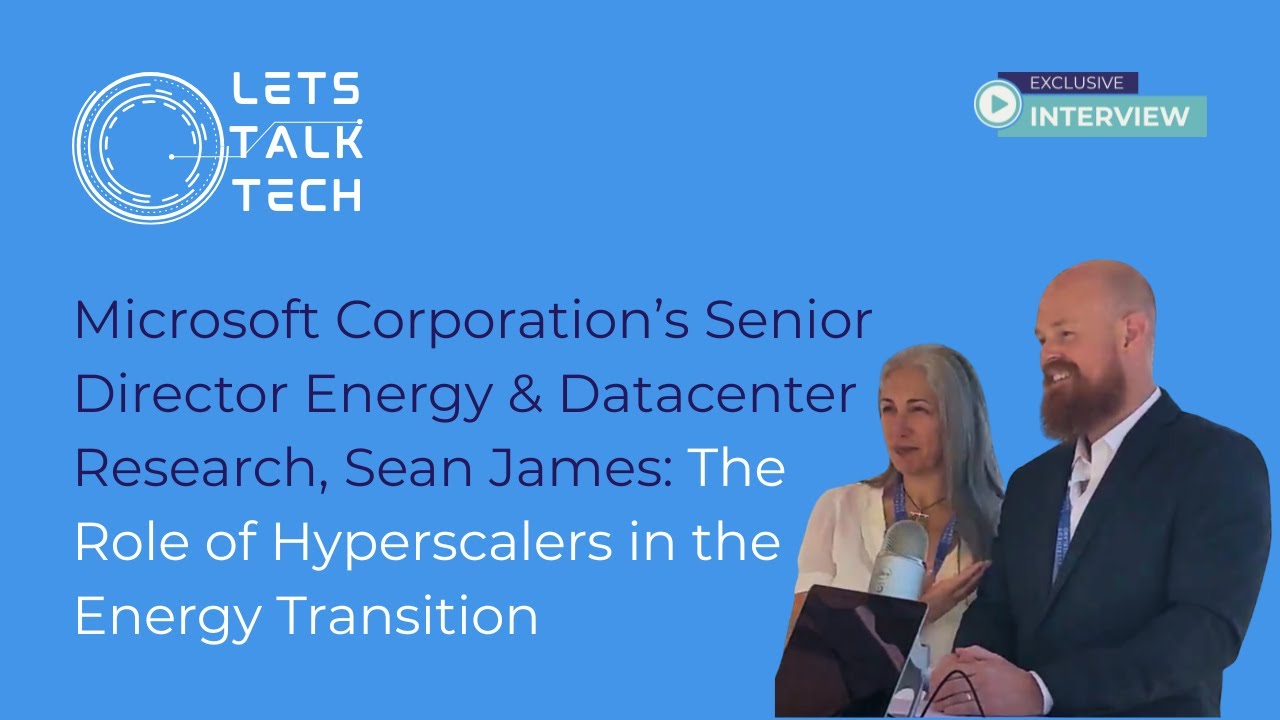 Microsoft Director Energy & Datacenter, Sean James:The Role of Hyperscalers in the Energy Transition