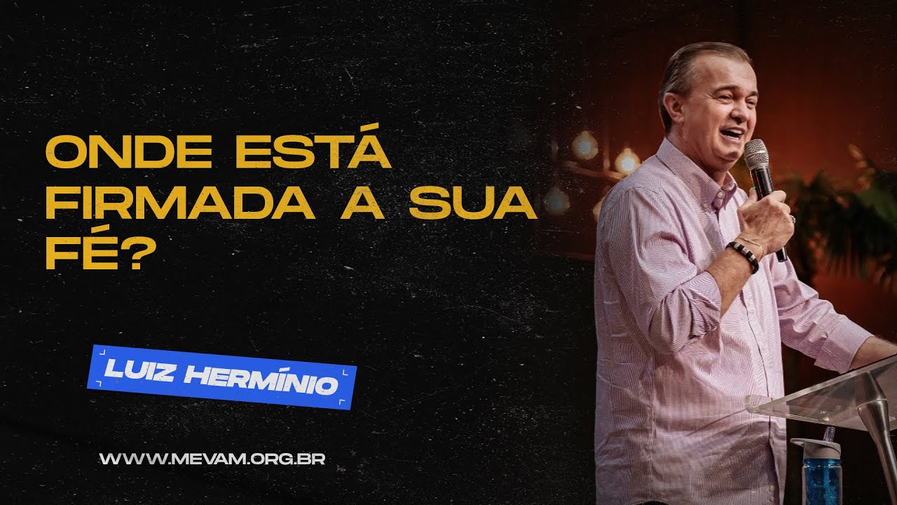 MEVAM OFICIAL - ONDE ESTÁ FIRMADA A SUA FÉ? - Luiz Hermínio | 30/01/2022