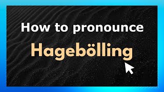 How to pronounce Hagebölling