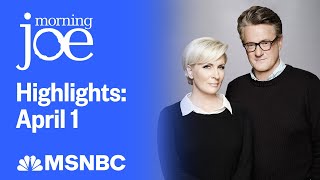 Watch Morning Joe Highlights: April 1 | MSNBC