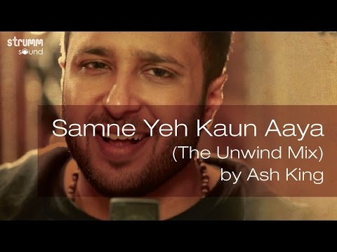 Samne Yeh Kaun Aaya (The Unwind Mix) by Ash King