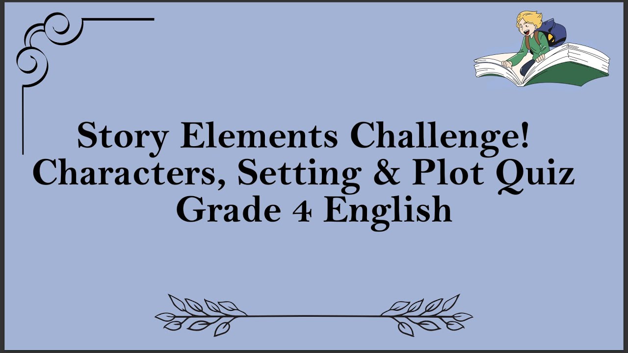 Story Elements Challenge! Characters, Setting & Plot Quiz. Grade 4 English