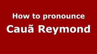 How to pronounce Cauã Reymond