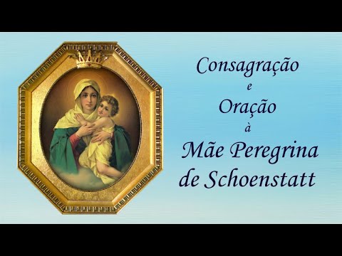 Consagração e Oração à Mãe Peregrina de Schoenstatt