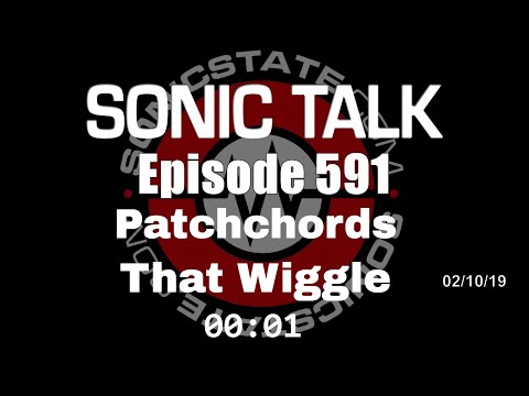Sonic TALK 591 - Patchchords That Wiggle