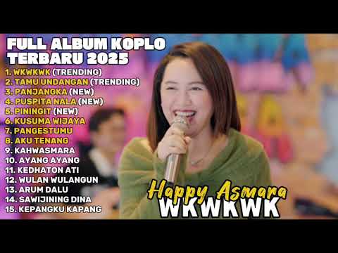 WKWKWK - HAPPY ASMARA FULL ALBUM TERBARU DANGDUT KOPLO TERBARU 2025